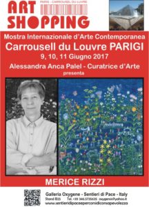 Merice Rizzi, pittrice Italia- Verona : " E dalle cose piccole che impariamo le cose grandi" M. Rizzi La pittrice Merice Rizzi vive, lavora e crea a Caprino Veronese in provincia di Verona. Dopo aver frequentato una scuola di grafica e aver lavorato per alcuni anni nel campo della cartellonistica, frequenta la scuola libera di pittura. I suoi lavori si alternano dal grafico al pittorico e sono eseguiti prevalentemente su legno e dipinti con tempere acriliche . La sua passione per la pittura la porta da sempre a dipingere. Le sue opere si possono definire un ricamo fatto con il pennello che fluttua...e sembra muoversi in uno spazio onirico dove si intravvedono i confini tra realtà e sogno. Ha esposto in alcune località d'Italia,l'ultima delle quali a Cà Carraresi -Villa storica - di Treviso. Nel 2017 partecipa con la Galleria Oxygene - “Sentieri di pace e percorsi di consapevolezza” di Alessandra Anca Palel, curatrice d'arte, alla Mostra Internazionale “Art Shopping Carrousel Du Louvre” a Parigi (Fr) "La pittura di Merice Rizzi è una narrazione descrittiva con una tessitura delicata e richiami naif, dove il filo conduttore è il continuo scorrere di una moderna pittografia in attesa di essere decifrata. L'artista ci conduce all'interno di un racconto pervaso dalla natura lussureggiante e dai momenti di collettiva condivisione . Ci troviamo coinvolti in una composizione allegra, dove si incontrano elementi rassicuranti della vita quotidiana e presenze sorprendenti che conferiscono un tocco idilliaco e onirico, una trama armonica che donna pura gioia." Alessandra Anca Palel, curatrice d'arte ..................................................................................................................................................... The painter Merice Rizzi :"And from the little things that we learn the great things" M. Rizzi The painter Merice Rizzi lives, works and creates in Caprino Veronese in the province of Verona. After attending a graphic school and working for a few years in the field of billboards, she attends the free painting school. His works alternate with the pictorial graphic and are performed mainly on wood and painted with acrylic shades. His passion for painting has always led him to paint. His works can be defined as an embroidery made with the brush that floats and seems to move in a dreamlike space. It has exhibited in some locations in Italy, the last of which is in Cà Carraresi - historical villa - in Treviso. In 2017 he participated with the Oxygene Gallery - "Paths of Peace and Awareness Paths" by Alessandra Anca Palel, art curator, at the Art Shopping Carrousel Du Louvre International Exhibition in Paris (Fr) "Merice Rizzi's painting is a descriptive narration with delicate texture and naive recalls, where the conducting wire is the continuous flow of modern pictorial painting waiting to be deciphered. The artist leads us into a story that is pervaded by the lush nature and the moments of collective sharing. We are involved in a cheerful composition where there are reassuring elements of daily life and surprising presence that give an idyllic and dreamlike touch, a harmonious texture that a woman pure joy." Alessandra Anca Palel, art curator 
